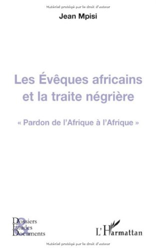Les évêques africains et la traite négrière : pardon de l'Afrique à l'Afrique