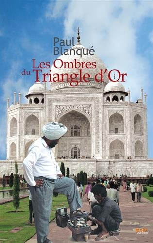 Les ombres du triangle d'or : roman d'un voyage en terre indienne