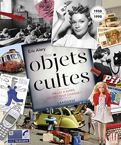 Nos objets cultes : on les a aimés, ils ont tout changé ! : 1950-1990