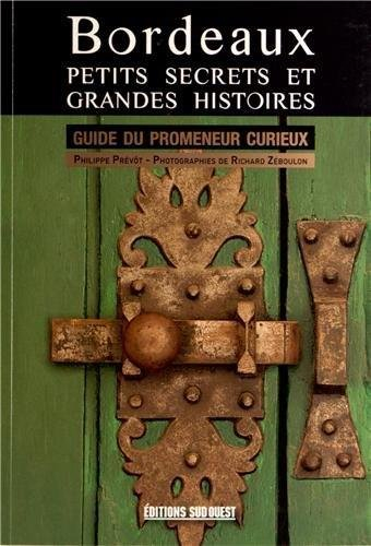 Bordeaux, petits secrets et grandes histoires : guide du promeneur curieux