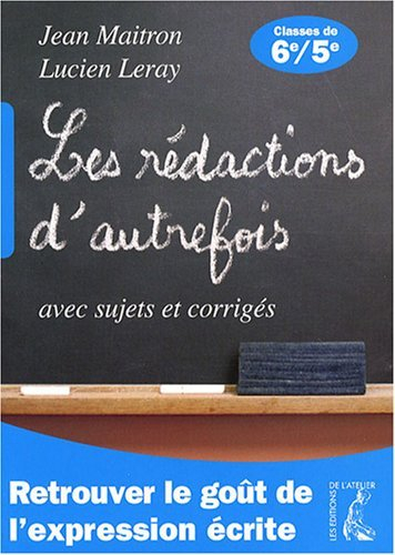Les rédactions d'autrefois : avec sujets et corrigés : classes de sixième et cinquième
