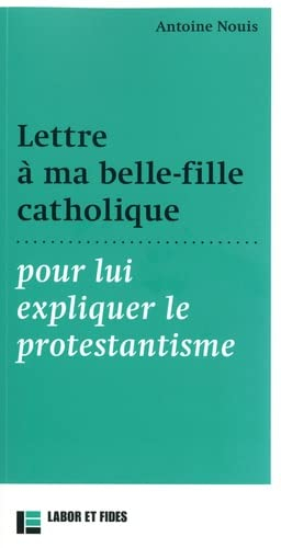 Lettre à ma belle-fille catholique pour lui expliquer le protestantisme