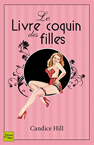 Le livre coquin des filles : réveillez la vilaine fille qui est en vous !
