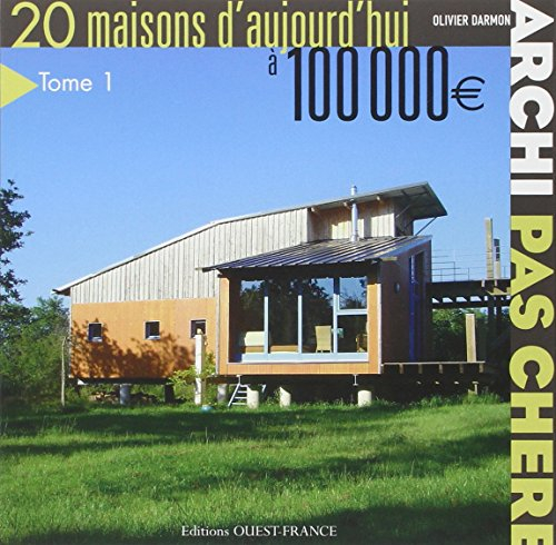 Archi pas chère : 20 maisons d'aujourd'hui à 100.000 euros