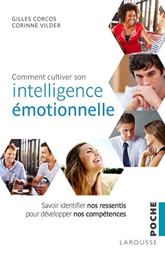 Comment cultiver son intelligence émotionnelle : savoir identifier nos ressentis pour développer nos