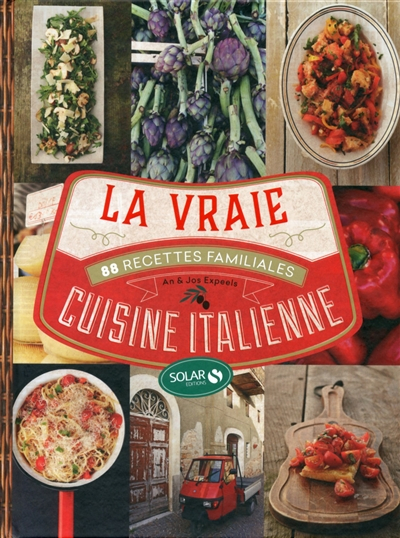 La vraie cuisine italienne : 88 recettes familiales