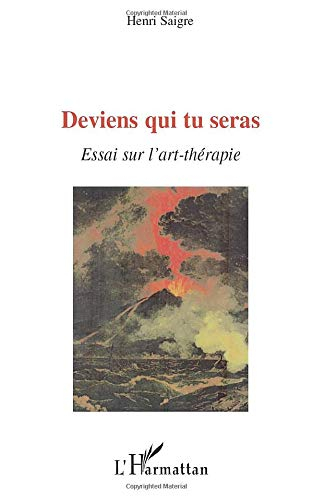 Deviens qui tu seras ! : essai sur l'art-thérapie