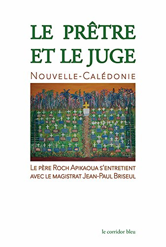 La prêtre et le juge : Nouvelle-Calédonie 2014 : le père Roch Apikaoua s'entretient avec le magistra