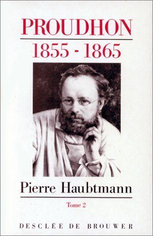 Pierre-Joseph Proudhon : sa vie et sa pensée : 1849-1865. Vol. 2. Les Grandes années : 1855-1858 (fi