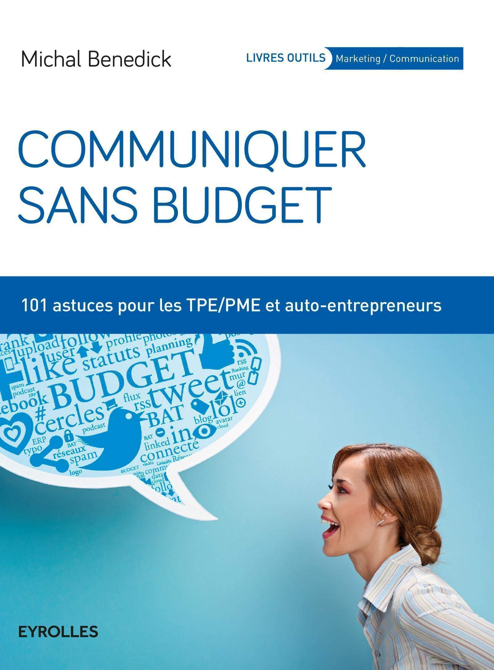Communiquer sans budget : 101 astuces pour TPE-PME et auto-entrepreneurs
