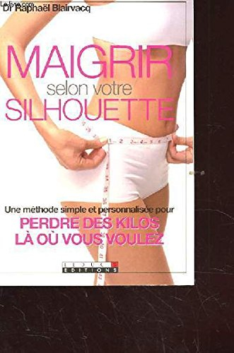 maigrir selon votre silhouette. une methode simple et personnalise pour perdre des kilos la ou vous 