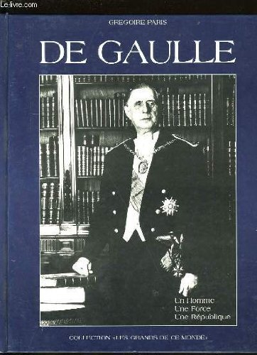 De Gaulle : un homme, une force, une république