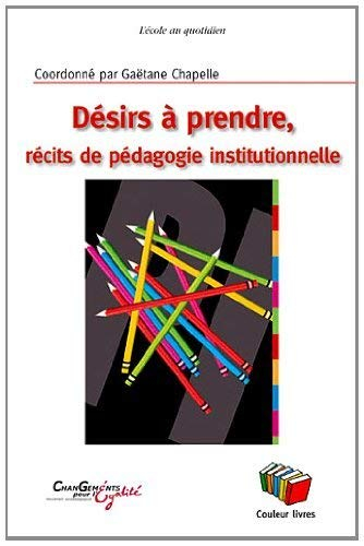 Désirs à prendre : récits de pédagogie institutionnelle