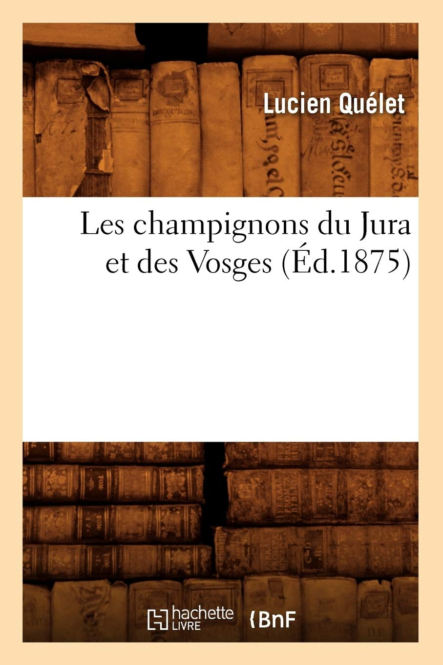 Les champignons du Jura et des Vosges (Ed.1875)