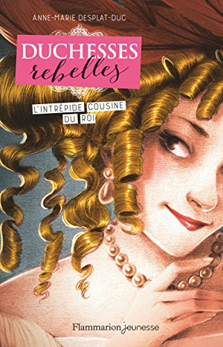 Duchesses rebelles. Vol. 1. L'intrépide cousine du roi