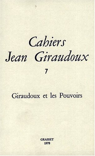 Cahiers Jean Giraudoux, n° 7. Giraudoux et les pouvoirs