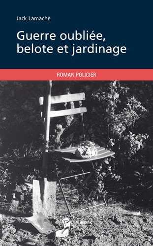 Guerre oubliée, belote et jardinage