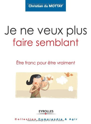 Je ne veux plus faire semblant : être franc pour être vraiment