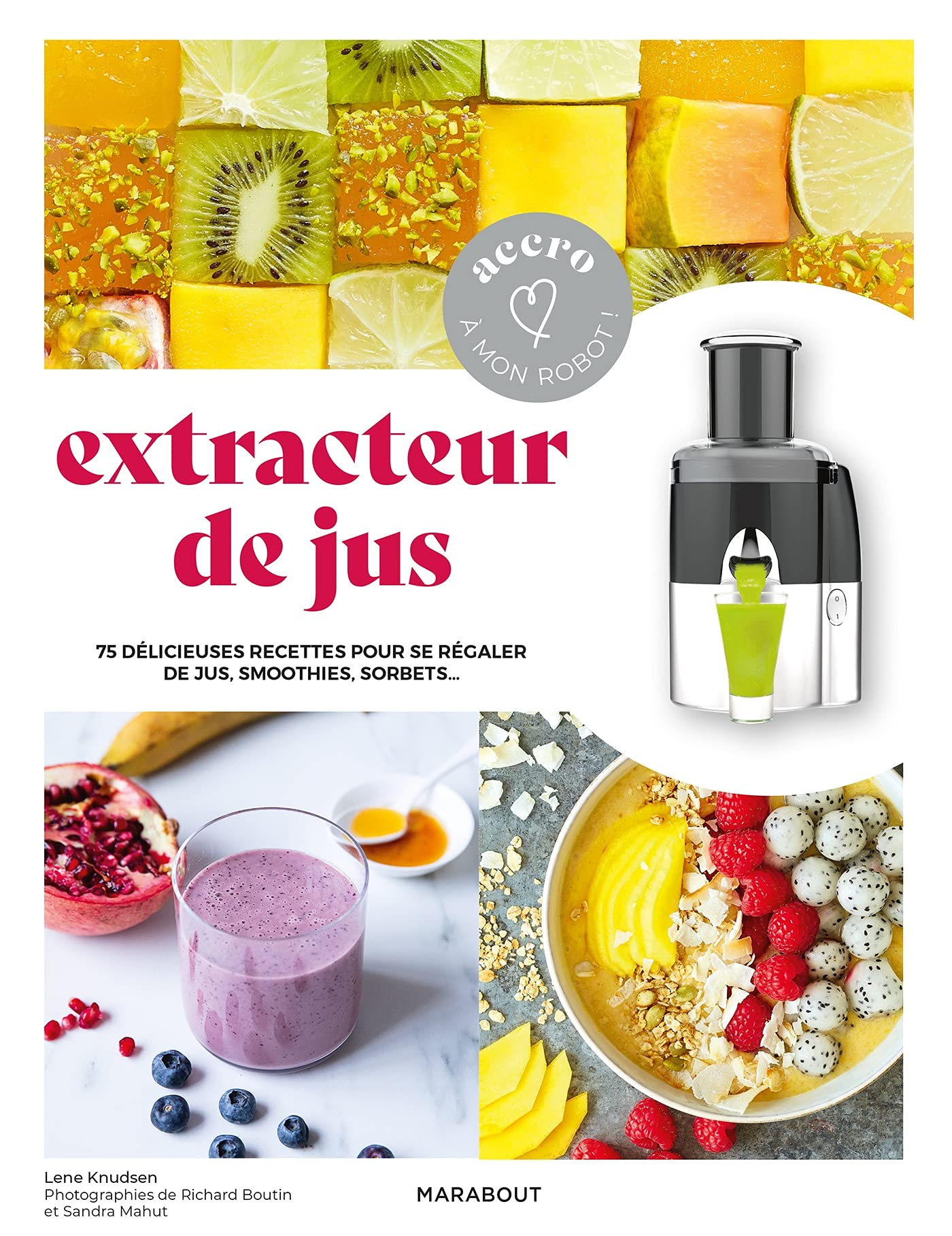Extracteur de jus : 75 délicieuses recettes pour se régaler de jus, smoothies, sorbets au quotidien