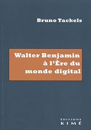 Walter Benjamin à l'ère du monde digital : essai