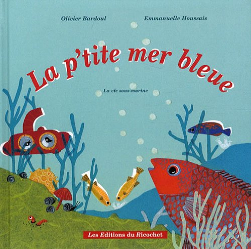 La p'tite mer bleue : la vie sous-marine