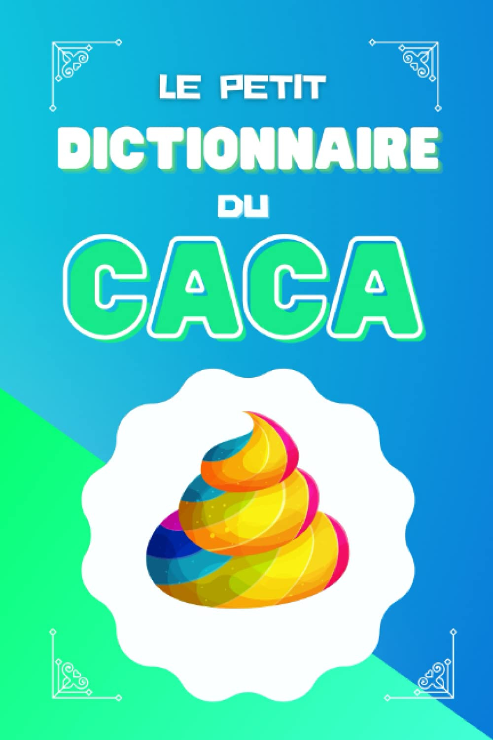 Le Petit Dictionnaire du Caca: Humour noir et marron pour adulte