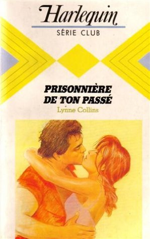 prisonnière de ton passé : collection : harlequin série club n, 507
