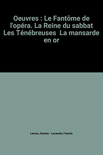 oeuvres : le fantôme de l'opéra. la reine du sabbat les ténébreuses  la mansarde en or