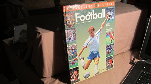 La fabuleuse histoire du football. De 1967 à nos jours