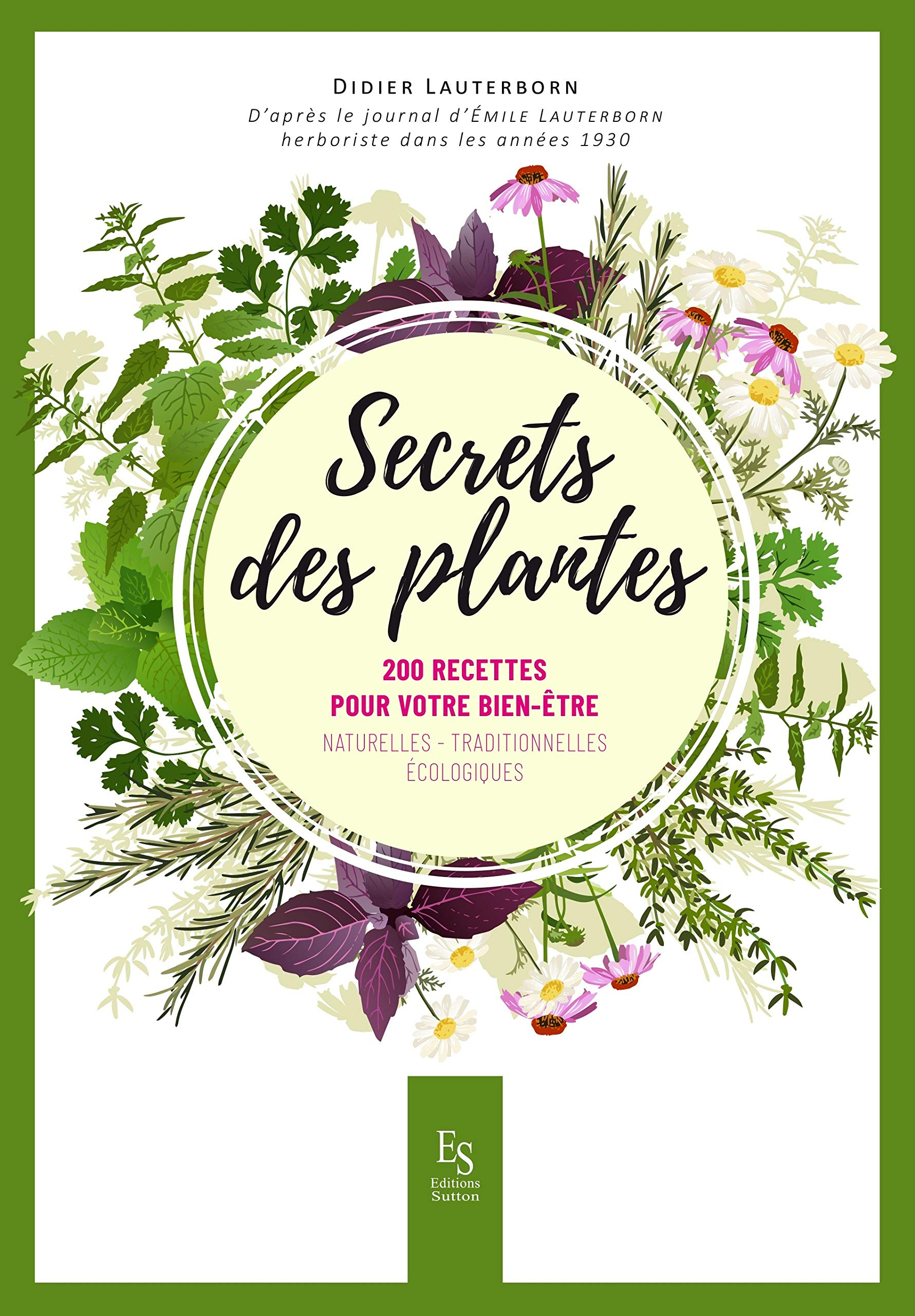 Secrets des plantes : 200 recettes pour votre bien-être : naturelles, traditionnelles, écologiques