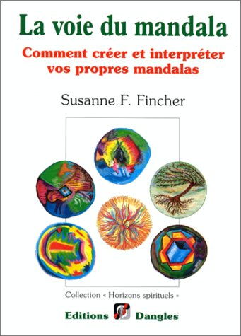 La voie du mandala : comment créer et interpréter vos propres mandalas