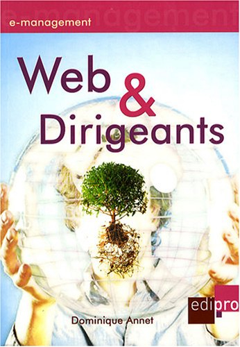 Web & dirigeants : diriger la toile de son entreprise : enjeux, outils, pilotage et prospective