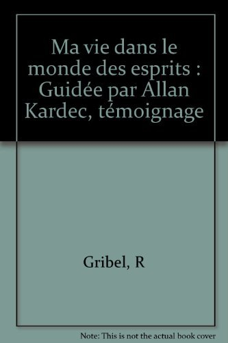Ma vie dans le monde des esprits guidée par Allan Kardec