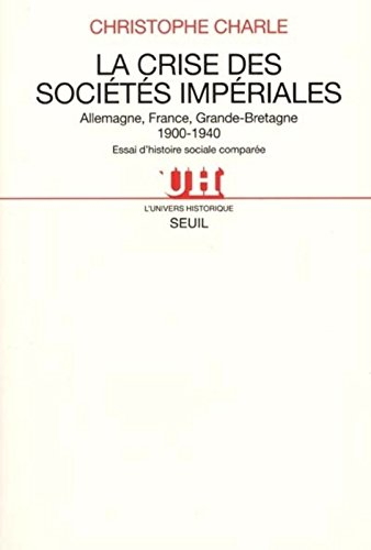 La crise des sociétés impériales : Allemagne, France, Grande-Bretagne, 1900-1940 : essai d'histoire 