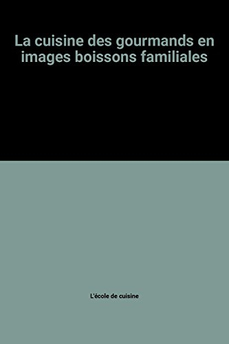 la cuisine des gourmands en images boissons familiales