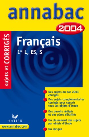 annabac 2004 : français, 1ère l, es, s (, corrigés)