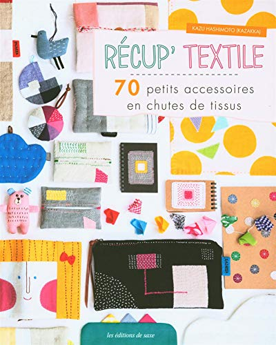 Récup' textile : 70 petits accessoires en chutes de tissus