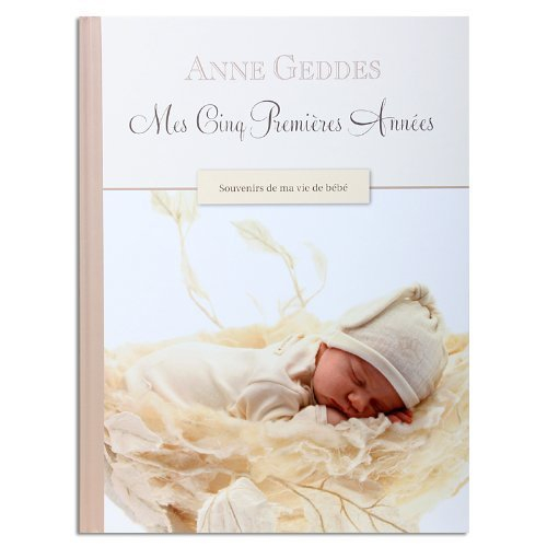 mes cinq premières années - anne geddes: souvenirs de ma vie de bébé