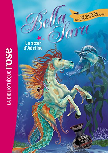 Bella Sara : le monde des chevaux magiques. Vol. 16. La soeur d'Adeline