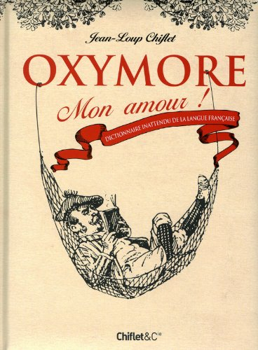 Oxymore mon amour : dictionnaire inattendu de la langue française