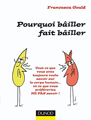 Pourquoi bailler fait bailler : tout ce que vous avez toujours voulu savoir sur le corps humain... e