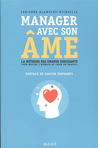 Manager avec son âme : la méthode des grands dirigeants pour mettre l'humain au coeur du travail