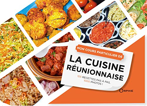 Mon cours particulier de la cuisine réunionnaise : 105 recettes pas à pas, 1.000 photos !