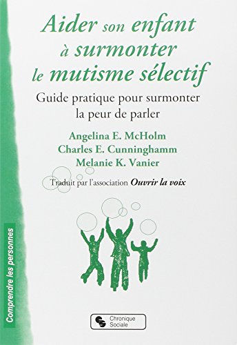 Aider son enfant à surmonter le mutisme sélectif : guide pratique pour surmonter la peur de parler