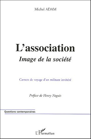 L'association, image de la société : carnets de voyages d'un militant invétéré