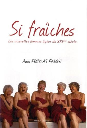 Si fraîches : les nouvelles femmes âgées du XXIe siècle