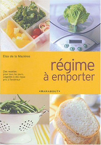 Régime à emporter : des recettes pour tous les jours, adaptées à des repas pris à l'extérieur