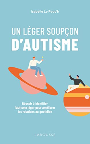 Un léger soupçon d'autisme : réussir à identifier l'autisme léger pour améliorer les relations au qu