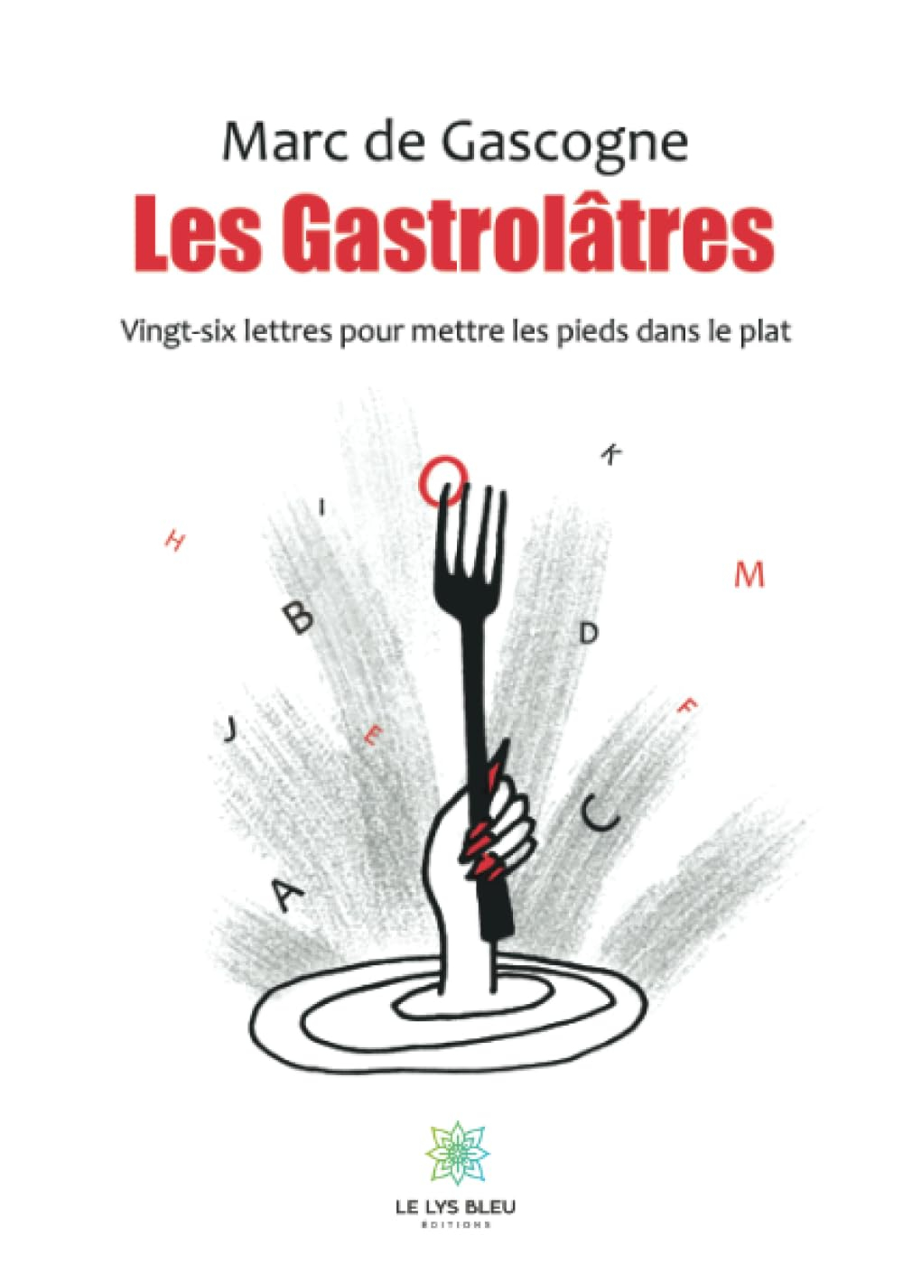 Les Gastrolâtres : Vingt-six lettres pour mettre les pieds dans le plat