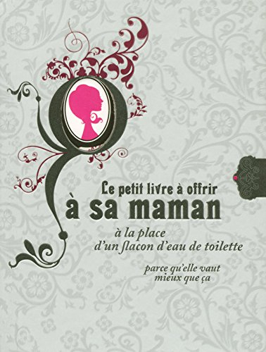 Le petit livre à offrir à sa maman à la place d'un flacon d'eau de toilette parce qu'elle vaut mieux